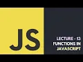 Lecture 13 - Functions In JavaScript Core JavaScript Tutorial