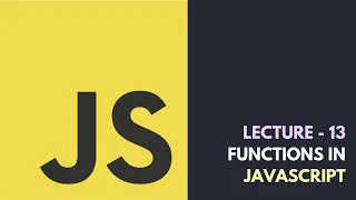 Lecture 13 - Functions In JavaScript Core JavaScript Tutorial
