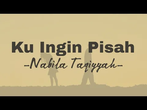 Download MP3 Ku Ingin Pisah - Nabila Taqiyyah (Lirik Lagu)/Lyrics