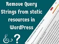 Remove query strings from static resources WordPress NST Infotech