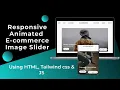 How to Build a Responsive E-commerce Image Slider using Tailwind CSS JavaScript HTML Animation