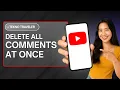 How to Delete All YouTube Comments at Once - Quick