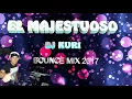 EL MAJESTUOSO DJ KURI -  BOUNCE MIX 2017 .