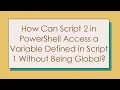 How Can Script 2 in PowerShell Access a Variable Defined in Script 1 Without Being Global