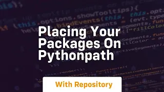 Placing your packages on pythonpath