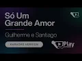 Guilherme e Santiago - Só Um Grande Amor - Karaoke 🎤 PlayKaraoke