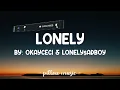 Lonely - okayceci & Lonely$adBoy (Lyrics) 🎵