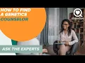 Finding a Genetics Counselor Ask the Experts Sharecare