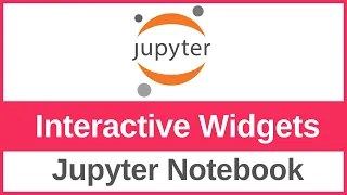 How to Use Interactive Widgets in Jupyter Notebook
