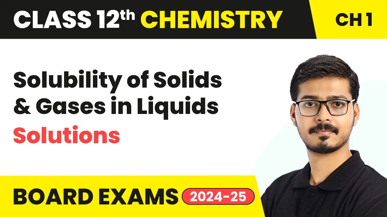 Solubility of Solids in Liquids & Solubility of Gases in Liquids | Class 12 Chemistry Ch 1 | 2025-26