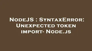 NodeJS SyntaxError Unexpected token import - Node js