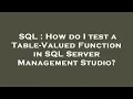 SQL How do I test a Table-Valued Function in SQL Server Management Studio
