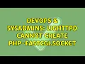 DevOps SysAdmins Lighttpd cannot create php-fastcgi socket 5 Solutions