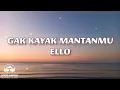 Download Lagu GAK KAYAK MANTANMU – ELLO │ LIRIK