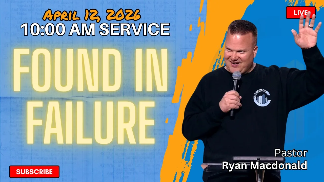 Found In Failure // Pastor Ryan Macdonald // April 12, 2026 // 10:00