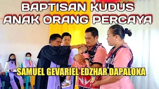 Baptisan Kudus Anak Orang Percaya ( Samuel Gevariel Edzhar Dapaloka ) || Sakramen Kudus