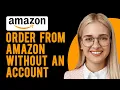 How to Order from Amazon Without an Account Can I Order from Amazon as a Guest