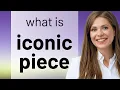 Exploring the Meaning of Iconic Piece