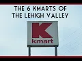 6 Kmarts of the Lehigh Valley PA