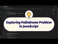 Exploring Palindrome String Problem in JavaScript
