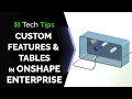 Tech Tip Enable Custom Features and Tables in Onshape Enterprises