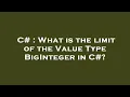 C What is the limit of the Value Type BigInteger in C