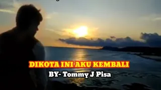 di kota ini aku kembali tommy j pisa lirik 