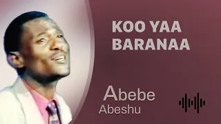 Abebe Abeshu Koo Yaa Baranaa Oromo Music 