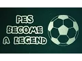 PES Become a Legend (part 1 of 2)