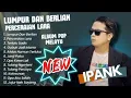 Download Lagu LUMPUR DAN BERLIAN - IPANK FULL ALBUM TERBARU 2025 | PERCERAIAN LARA | LAGU MELAYU TERBARU 2025