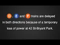 MTA Station Announcements D E and F trains delayed temporary loss of power at 42 St Unplanned