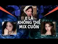 Lagu E Là Không Thể Remix, Anh Vui, Pin Dự Phòng, Không Buông| TOP 4 Giai Điệu \