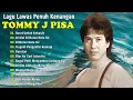 Lagu Tommy J. Pisa || Full Album Terpopuler \u0026 Terbaik Sepanjang Masa Tahun 80-an #tommyjpissa
