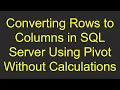 Converting Rows to Columns in SQL Server Using Pivot Without Calculations