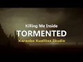 Download Lagu TORMENTED - KILLING ME INSIDE KARAOKE VIDEO NO VOCAL MINUS ONE KUALITAS STUDIO
