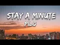 Pilo - Stay a Minute (Lyrics)