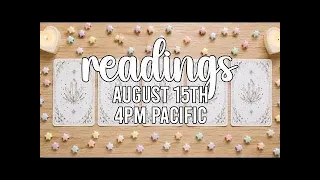 LIVE READINGS August 15th 4PM Pacific Time
