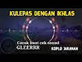 Download Lagu Enak buat cek sound Kulepas dengan ikhlas versi Koplo Jaranan  gleerr