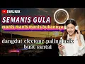 Lagu DANGDUT ELECTONE🔰SEMANIS GULA(manis manis manis bukannya gula)