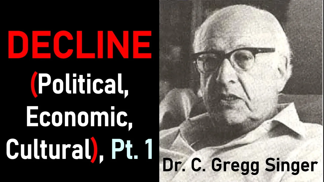 Decline (Political, Economic, Cultural), Part 1 - Dr. C. Gregg Singer / Lecture