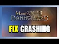 How to FIX Mount Blade II Bannerlord Crashing