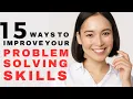 15 STRATEGIES TO IMPROVE YOUR PROBLEM-SOLVING SKILLS