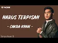 Download Lagu Cakra Khan - Harus Berpisah (Lirik Lagu) ~ Ku berlari kau terdiam ku menangis kau tersenyum