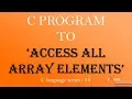 C PROGRAM TO ACCESS ALL ARRAY ELEMENTS