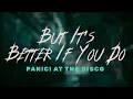 Panic at the Disco - But It s Better If You Do