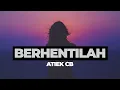 Download Lagu BERHENTILAH -  ATIEK CB (VIDEO LIRIK) 1992