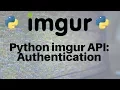 Python and the imgur API Authentication Part