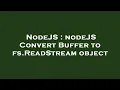 NodeJS nodeJS Convert Buffer to fs ReadStream object