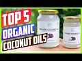 Best Organic Coconut Oils in 2021 Reviews TOP 5 PICKS