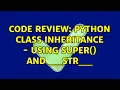 Code Review Python class inheritance - using super and
